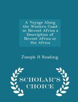 A Voyage Along the Western Coast or Newest Africa a Description of Newest Africa or the Africa 1017948224 Book Cover