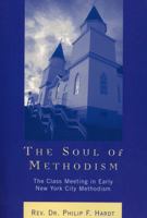 The Soul of Methodism: The Class Meeting in Early New York City Methodism 0761831193 Book Cover