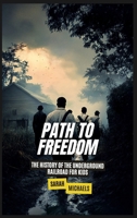 Path to Freedom: The History of the Underground Railroad for Kids B0DVC5Y574 Book Cover