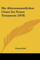 Die Alttestamentlichen Citate Im Neuen Testament (1878) 1120490006 Book Cover