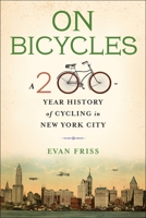 On Bicycles: A 200-Year History of Cycling in New York City 0231182562 Book Cover