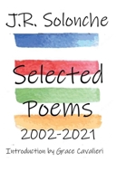 J.R. Solonche Selected Poems 2002-2021 194717553X Book Cover
