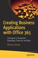 Creating Business Applications with Office 365: Techniques in Sharepoint, Powerapps, Power Bi, and More 1484253302 Book Cover