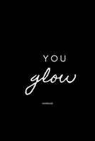 you glow notebook: Cute gift for Women and men| 6 x 9 - 120 college ruled PAGE... - Journal, Notebook, Diary, Composition Book) 1675211477 Book Cover
