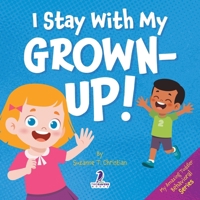 I Stay With My Grown-Up!: Gentle Affirmations About Safety and Strangers (My Amazing Toddler Behavioral Series) 1968080619 Book Cover
