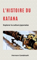 L'histoire du Katana: Explorer la culture japonaise (French Edition) B0D5GR44RG Book Cover