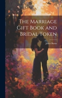 The Marriage Gift Book and Bridal Token 1165543699 Book Cover