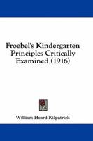 Froebel'S Kindergarten Principles Critically Examined 1436854024 Book Cover