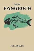 Mein Fangbuch F�r Angler: Notizbuch f�r Angler mit 120 Seiten I Angel Logbuch Fangliste f�r Angelerfolge I Angeltagebuch I Geschenk f�r Angler 1697513115 Book Cover