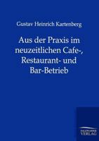 Aus Der Praxis Im Neuzeitlichen Cafe-, Restaurant- Und Bar-Betrieb 386444781X Book Cover