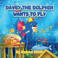 Davey The Dolphin Wants To Fly B0CC49KP23 Book Cover