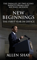 New Beginnings: The First Year in Office the Parallel of Two Icons Barack Obama and Michael Jackson 1432775790 Book Cover