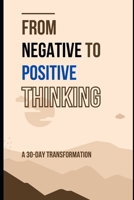 From Negative to Positive Thinking: A 30-Day Transformation: Essential Techniques to Rewire Your Mind for Joy and Confidence B0F2GMKS1K Book Cover