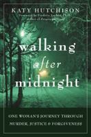 Walking After Midnight: One Woman Journey Through Murder, Justice and Forgiveness 1572245034 Book Cover