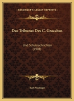 Das Tribunat Des C. Gracchus: Und Schulnachrichten 1160377413 Book Cover