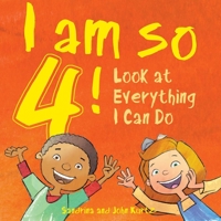 I Am So 4!: Look at Everything I Can Do! 1510745114 Book Cover