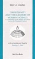 Christianity and the Leaders of Modern Science; a Contribution to the History of Culture in the Nine 1466379030 Book Cover