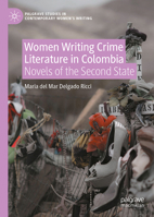 Women Writing Crime Literature in Colombia: Novels of the Second State (Palgrave Studies in Contemporary Women’s Writing) 3032340500 Book Cover