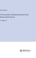 The Chronicles of Michael Danevitch; Of the Russian Secret Service: in large print 3387305508 Book Cover