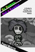 Be Human, Not a Zombie: A Guide to Finding Your Fundamental Nature 1775251004 Book Cover