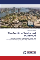 The Graffiti of Mohamed Mahmoud: and the Politics of Transition in Egypt; the Transformation of Space, Sociality and Identities 3659624845 Book Cover