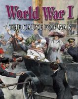 World War I: The Cause for War 0778703932 Book Cover
