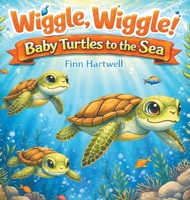 Wiggle, Wiggle! Baby Turtles to the Sea: A Sweet and Simple Story of Teamwork and Determination for Children Ages 3-5 B0GRCL7WJ3 Book Cover