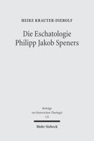 Die Eschatologie Philipp Jakob Speners: Der Streit Mit Der Lutherischen Orthodoxie Um Die Hoffnung Besserer Zeiten 3161485777 Book Cover