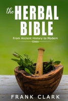 The Herbal Bible: From Ancient History to Modern Uses 1801572240 Book Cover