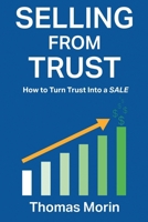 Selling from Trust: How to Turn Trust into a Sale 1958032409 Book Cover