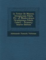 Le Trésor De Moscou, Oroujeynaia Palata [Tr. of Moskovskaya Oruzheinaya Palata. Catal.]. 1120459087 Book Cover