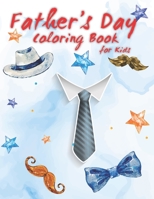 father’s day Coloring Book For Kids: Father's Day Notebook Gift for Dad, Things I Love about You Book for Papa, Gift idea for daddy or Grandpa, Fill-In-The-Blank Book with Prompts for Kids ages 3-9 B092H5QBY2 Book Cover