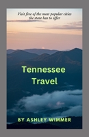 Tennessee Travel: Visit five of the most popular cities the state has to offer B0CH26LRJ4 Book Cover