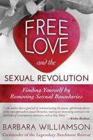 Free Love and The Sexual Revolution: Finding Yourself by Removing Sexual Boundaries 1508543550 Book Cover