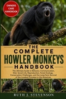 THE COMPLETE HOWLER MONKEYS HANDBOOK: The Ultimate Guide to Behavior, Communication, Diet, Social Life, Reproduction, Forest Ecology, Conservation ... of the Loudest Primates in the Americas B0H6MQ5WH6 Book Cover