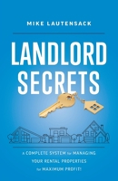 Landlord Secrets: A Complete System for Managing Your Rental Properties for Maximum Profit! 1544544537 Book Cover