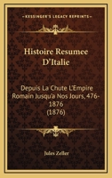 Histoire Résumée D'italie Depuis La Chute L'empire Romain Jusqu'à Nos Jours (476-1876)... 1144958202 Book Cover