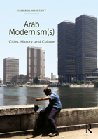 Arab Modernism(s): Cities, History, and Culture 1032952687 Book Cover