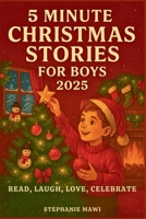 5 Minute Christmas Stories for Boys 2025: Read, Laugh, Love, Celebrate B0FQCKFHNL Book Cover