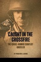 Caught in the Crossfire: The Israel-Hamas Conflict Unveiled 9881735890 Book Cover