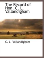 The Record of Hon. C. L. Vallandigham 1117876748 Book Cover