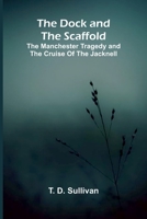 The Dock and the Scaffold; The Manchester Tragedy and the Cruise of the Jacknell 9369059040 Book Cover