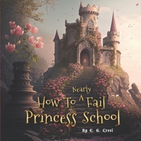 How To Nearly Fail Princess School B0BW341BZ9 Book Cover
