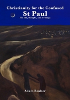 Christianity for the Confused: St Paul: His life, thought, and writings 1447532600 Book Cover