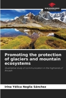 Promoting the protection of glaciers and mountain ecosystems: Qualitative study of communication in the highlands of Ancash 6205869985 Book Cover