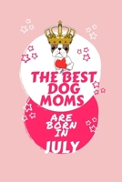 The Best Dog Moms Are Born In July: Blank Book For Writing, Journaling, Doodling or Sketching: 100 Pages, 6 x 9. Cute Cover For Girls Who Love Their ... In July | Perfect Inexpensive Birthday Gift 1710990856 Book Cover