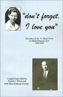 Don't Forget, I Love You: The Letters of Dr. W. Stuart Wood to Mildred Runyan, R.N. 1938-1944 0759626693 Book Cover