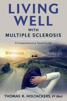 Living Well With Multiple Sclerosis: A Comprehensive Travel Guide 1543982360 Book Cover