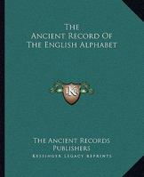 The Ancient Record Of The English Alphabet 1425336086 Book Cover