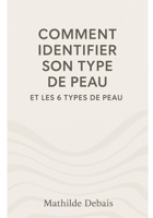 Comment identifier son type de peau et les 6 types de peau: Découvre ton type de peau pour transformer ta routine beauté. B0FTW5VQN4 Book Cover